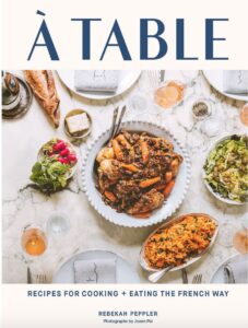 Book Cover: A Table: Recipes for Cooking and Eating the French Way by Rebekah Peppler (Author) and  Joann Pai (Photographer)