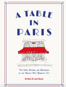 Book Cover: A Table in Paris: The Cafés, Bistros, and Brasseries of the World's Most Romantic City by John Donohue