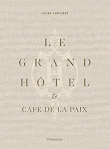 Book Cover: Le Grand Hôtel & Café de la Paix: French Art de Vivre (French Edition) by Laure Verchère