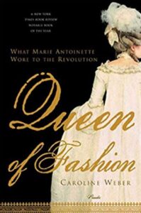 Book Cover: Queen of Fashion: What Marie Antoinette Wore to the Revolution by Caroline Weber